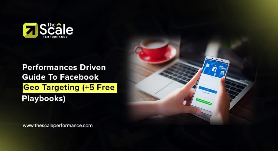 Performances Driven Guide To Facebook Geo Targeting (+ 5 Free Playbooks)