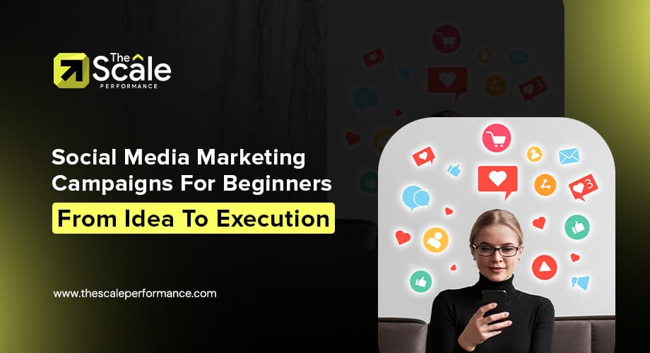 Social Media Marketing Campaigns For Beginners: From Idea To Execution