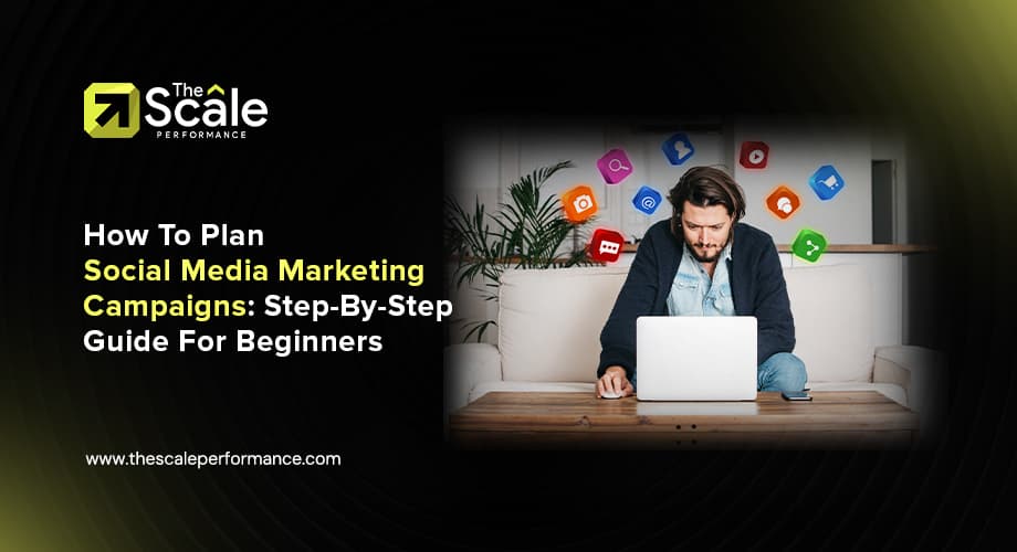 How To Plan Social Media Marketing Campaigns: Step-By-Step Guide For Beginners